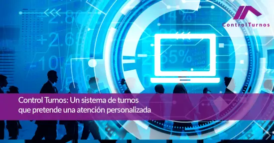 Control Turnos: Un sistema de turnos que pretende una atención personalizada